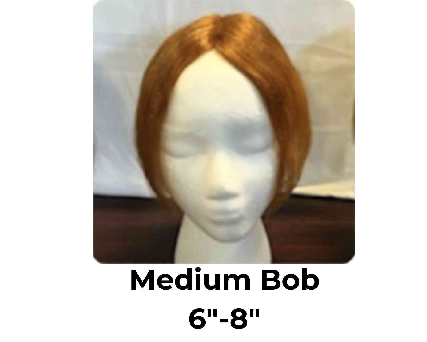 Medium Bob 6”–8” — Trendy and good for mid-length hair. - Suggested Retail $175.00+