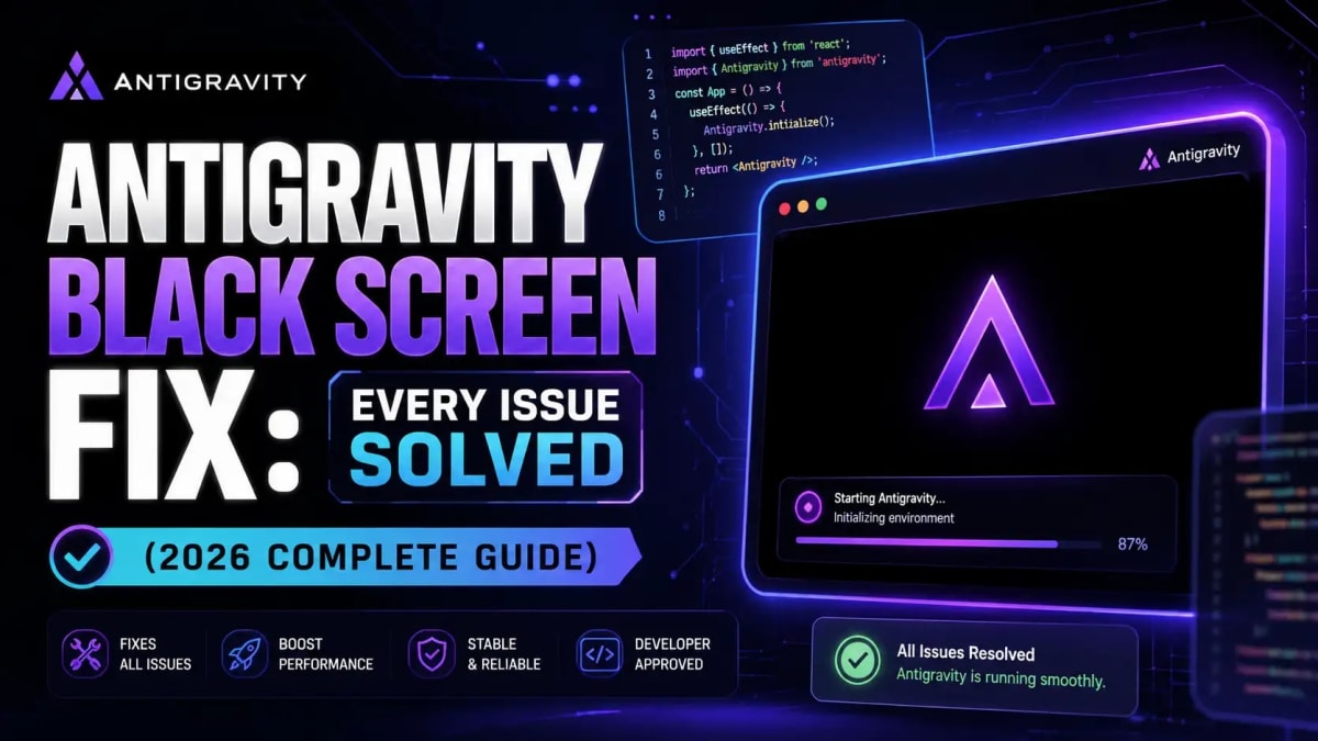Antigravity Black Screen Fix: Every Issue Solved (2026 Complete Guide)