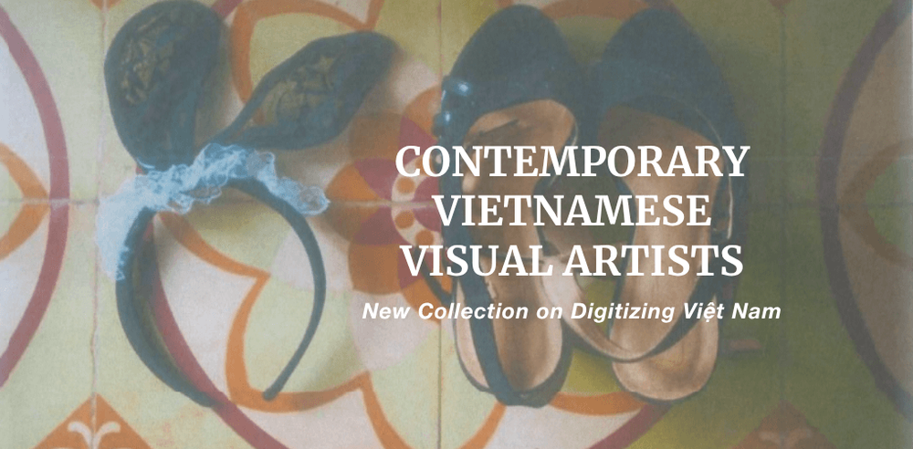 Contemporary Vietnamese Visual Artists: A New Collection on Digitizing Việt Nam