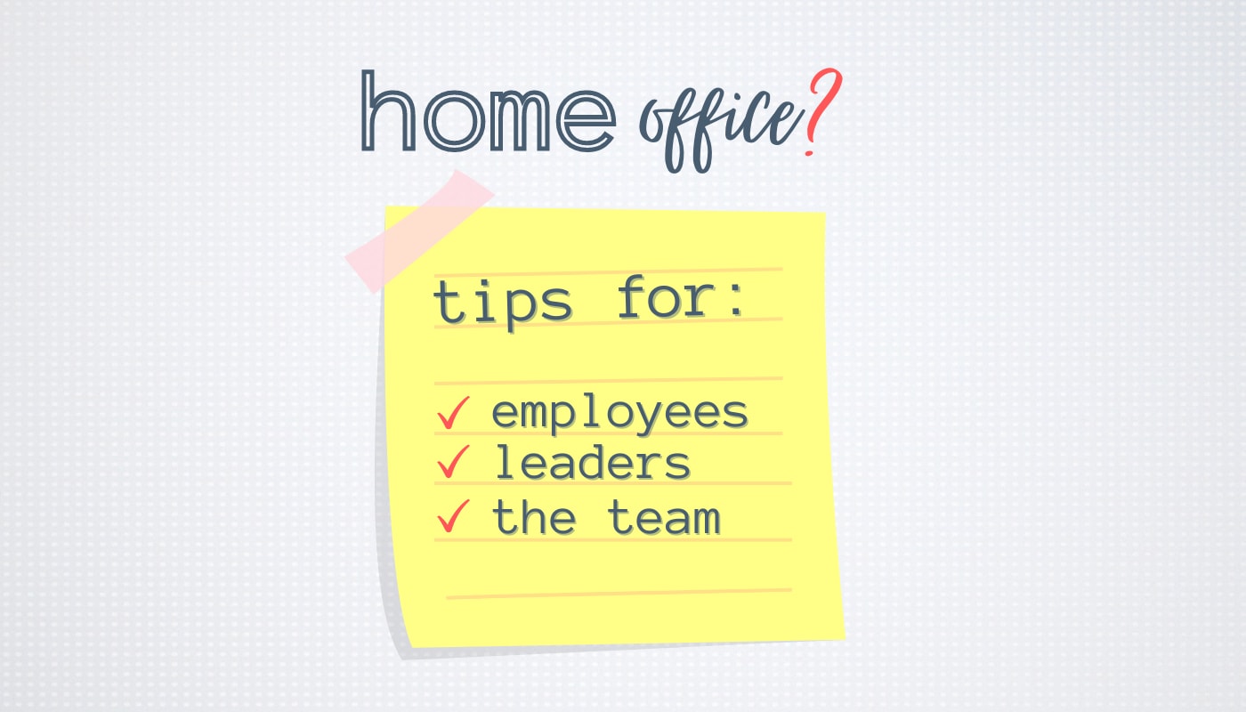 Working from home - tips for EMPLOYEES, LEADERS and the TEAM