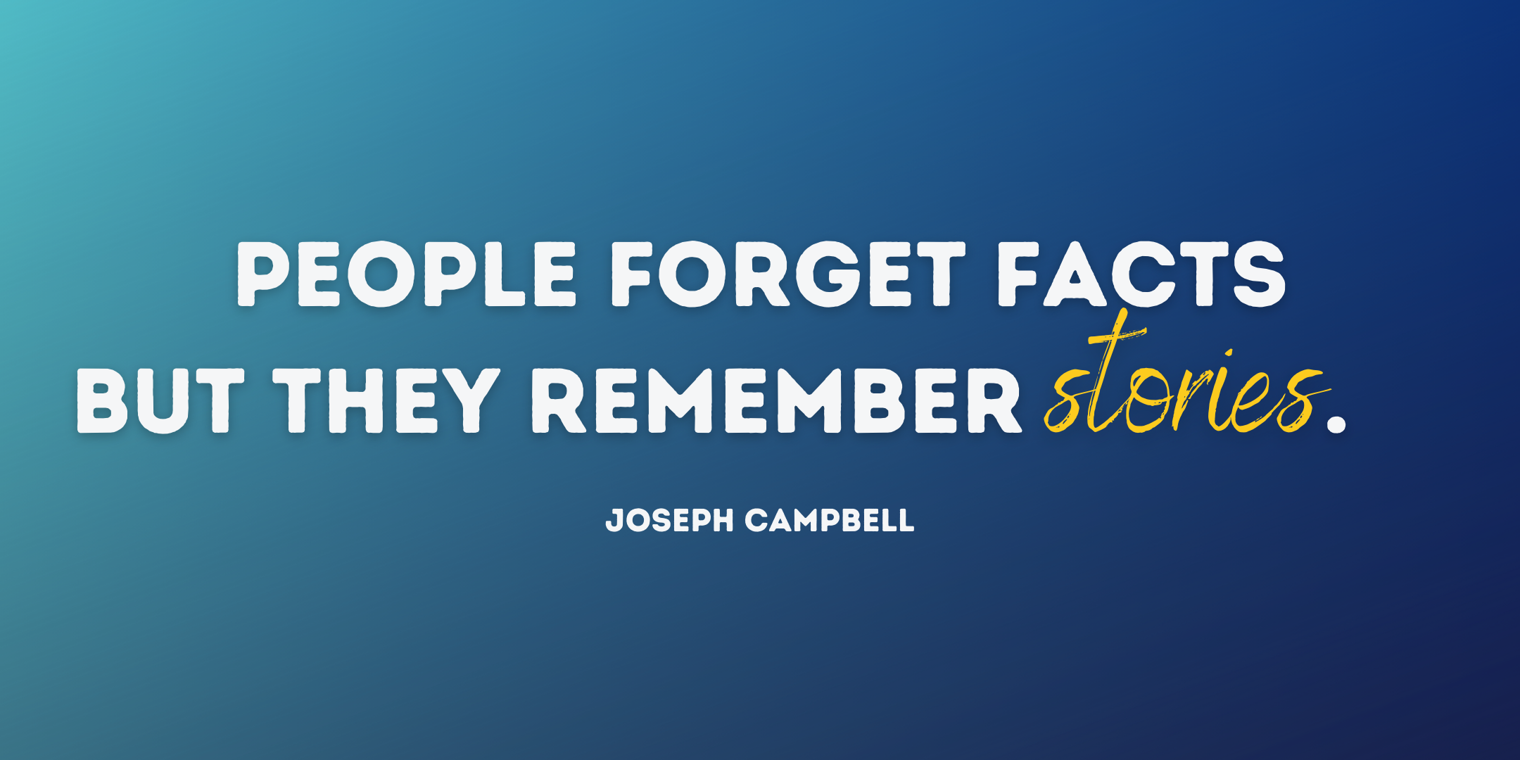 People remember facts but they remember stories - quote by Joseph Campbell