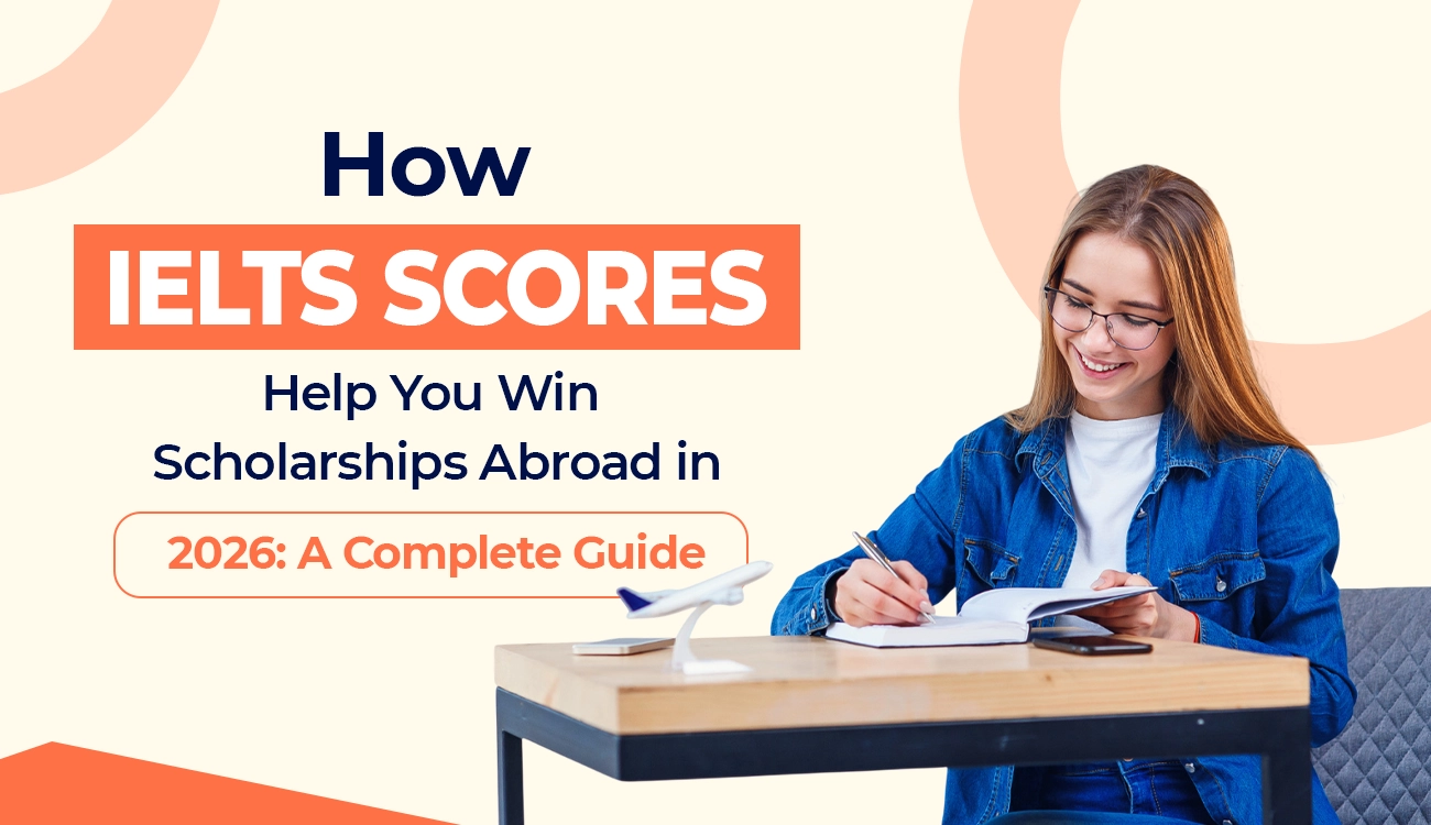 How IELTS Scores Help You Win Scholarships Abroad in 2026: A Complete Guide
