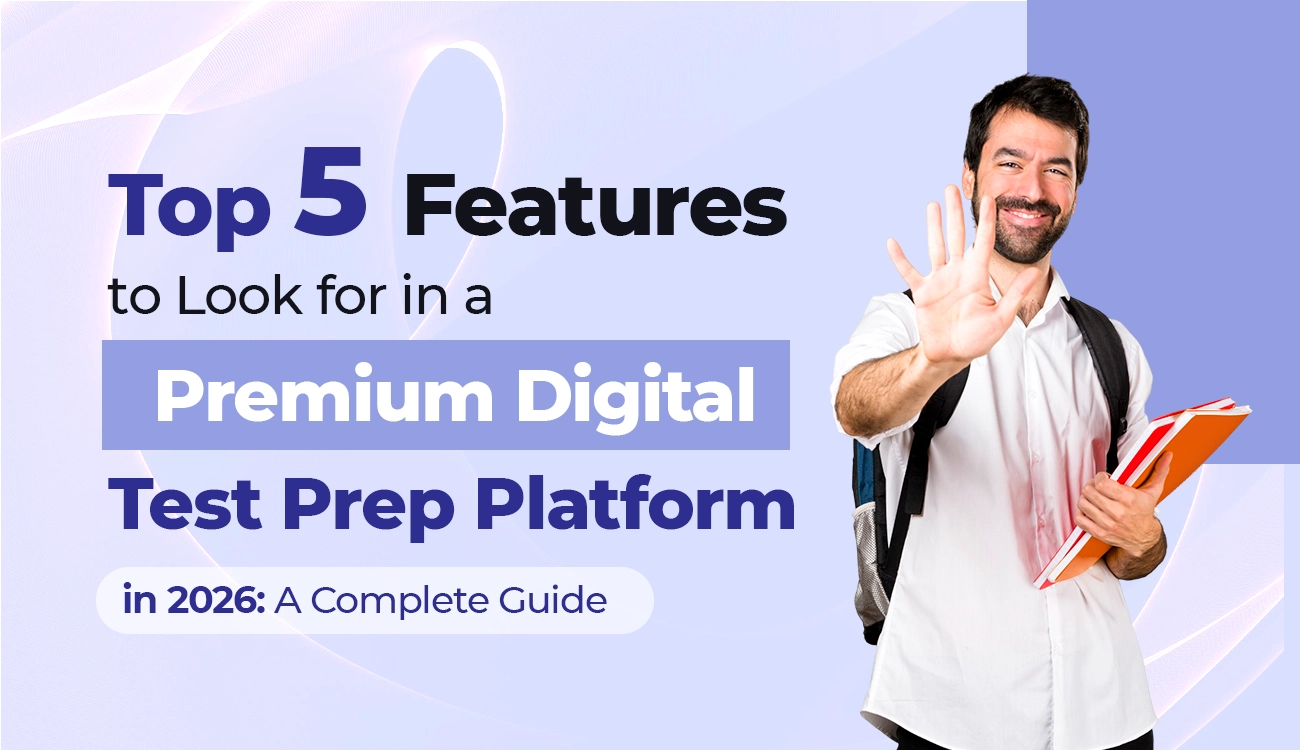 Top 5 Features to Look for in a Premium Digital Test Prep Platform in 2026: A Complete Guide