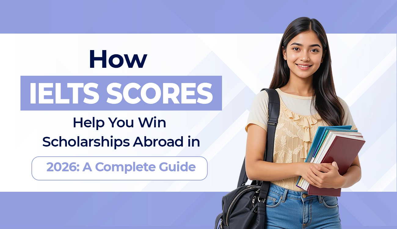 How IELTS Scores Help You Win Scholarships Abroad in 2026: A Complete Guide