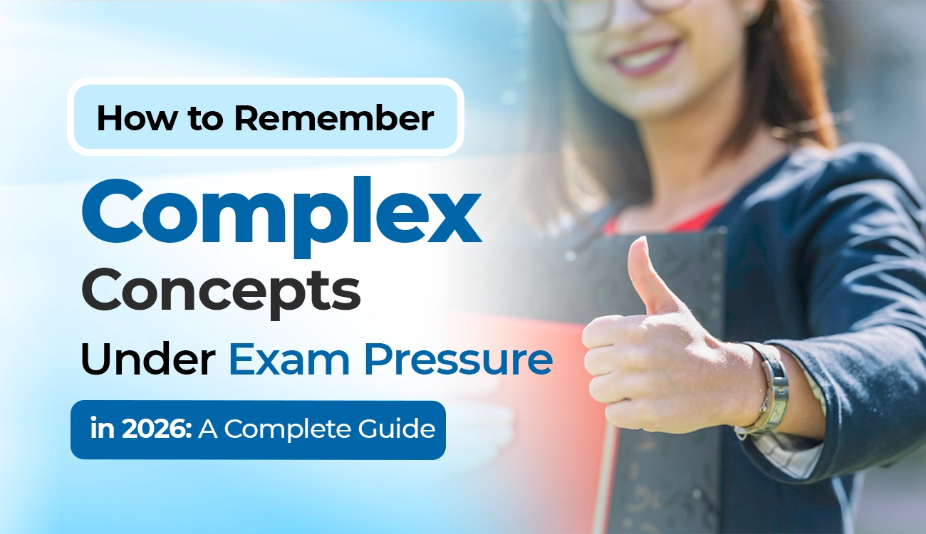 How to remember complex concepts under exam pressure Complete Guide (2026)?