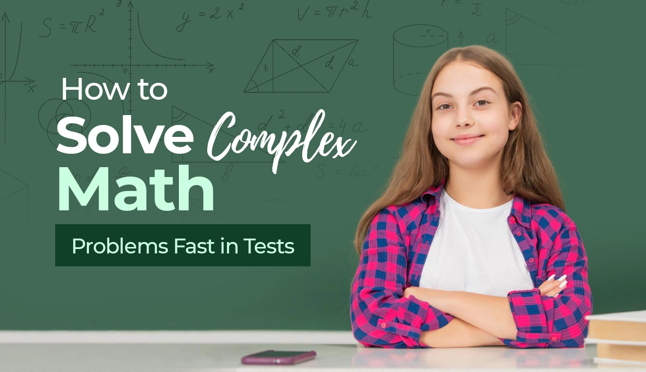 How to Solve Complex Math Problems Fast in Tests