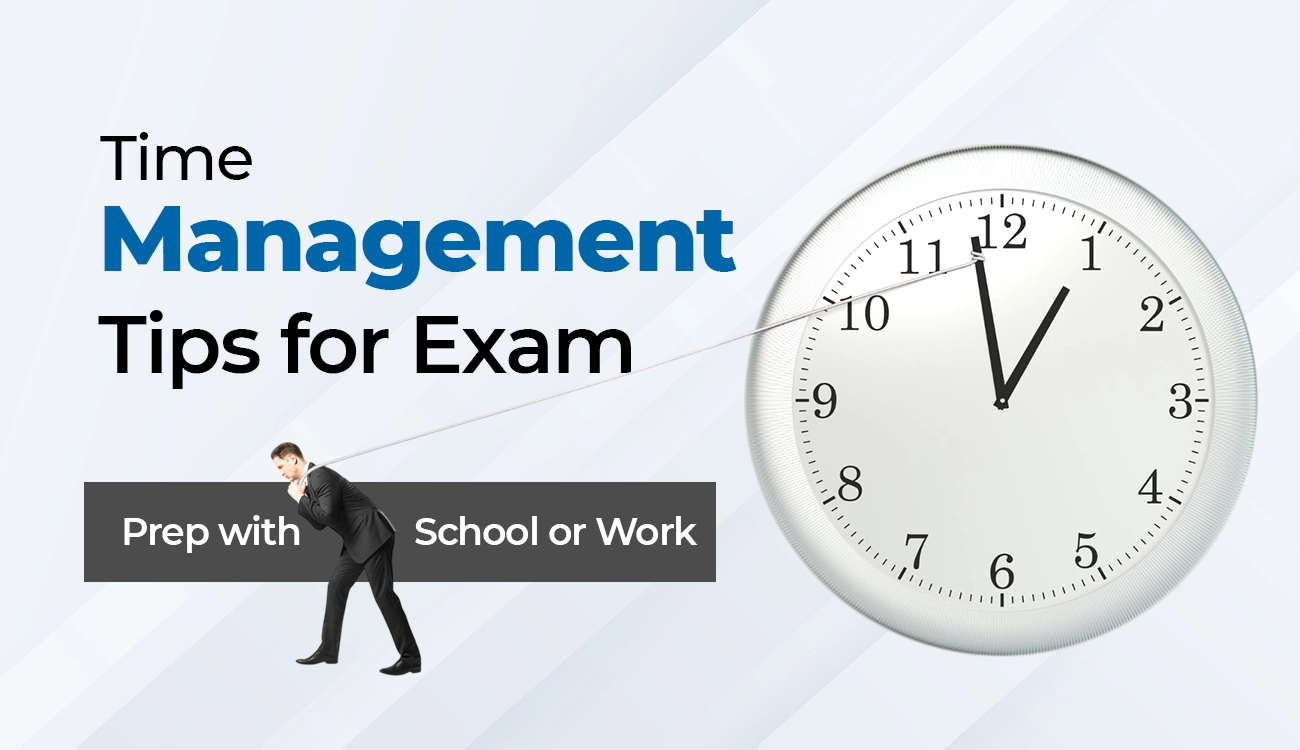 Time Management Tips for Exam Prep with School or Work