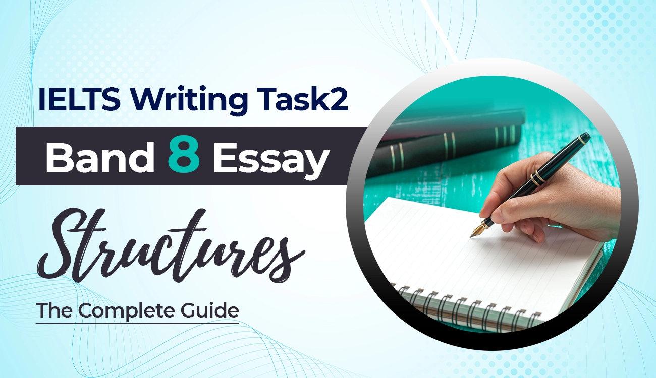 IELTS Writing Task 2: Band 8 Essay Structures Complete Guide