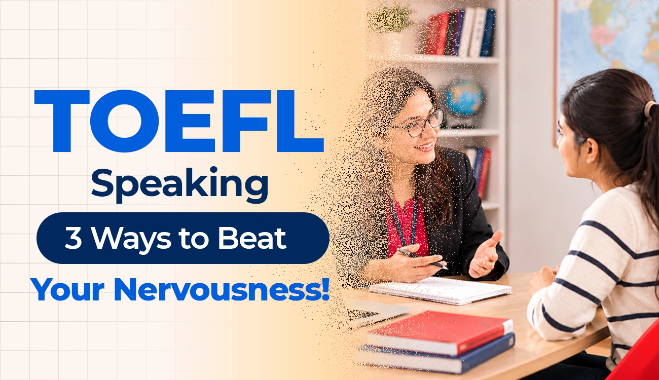 TOEFL Speaking: 3 Ways to Beat Your Nervousness!