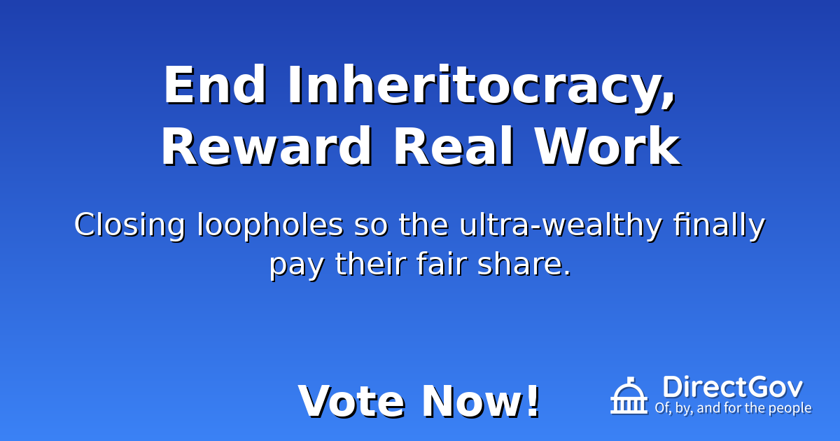 End Inheritocracy, Reward Real Work