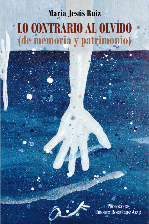 Portada de Lo contrario al olvido (de memoria y patrimonio), de María Jesús Ruiz