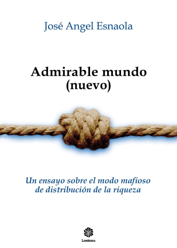 Portada de «Admirable mundo (nuevo). Un ensayo sobre el modo mafioso de distribución de la riqueza» de José Angel Esnaola