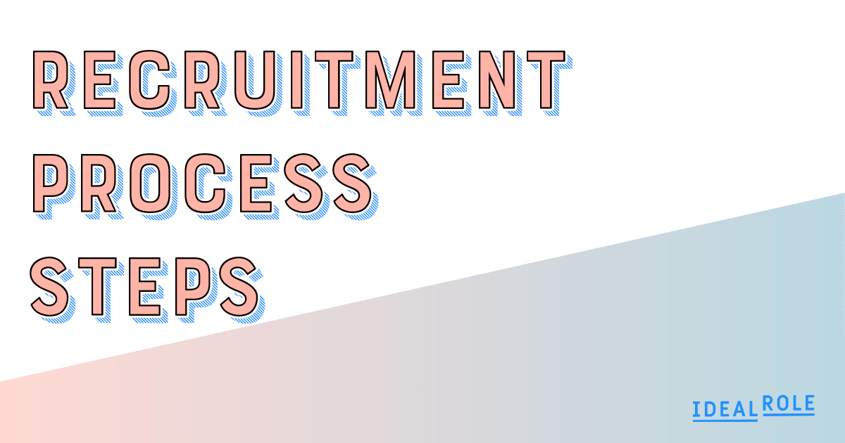 The steps in every successful recruitment process - Ideal Role