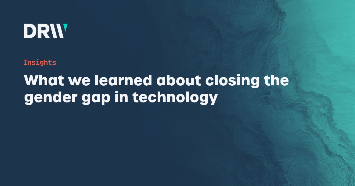 What we learned about closing the gender gap in technology | DRW