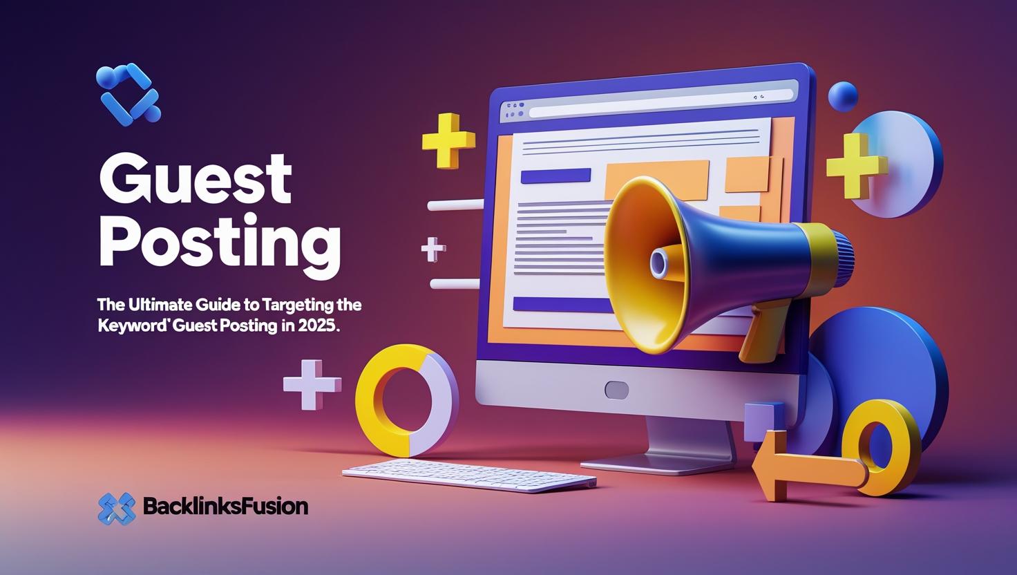 The Ultimate Guide to Targeting the Keyword "Guest Posting" in 2025