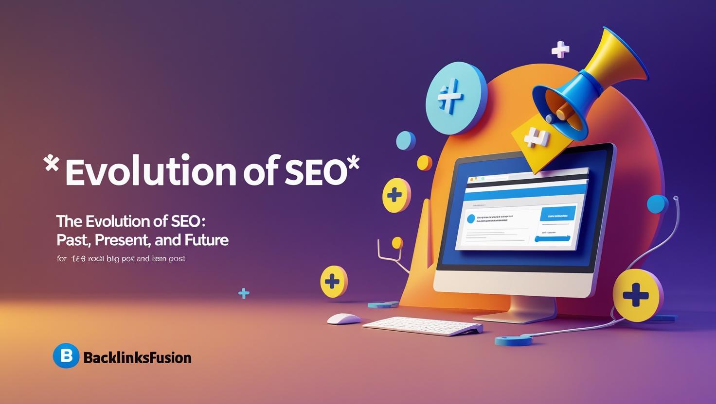 The Evolution of SEO: Past, Present, and Future
