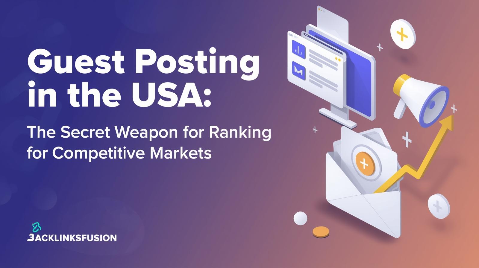 Guest Posting in the USA: The Secret Weapon for Ranking in Competitive Markets