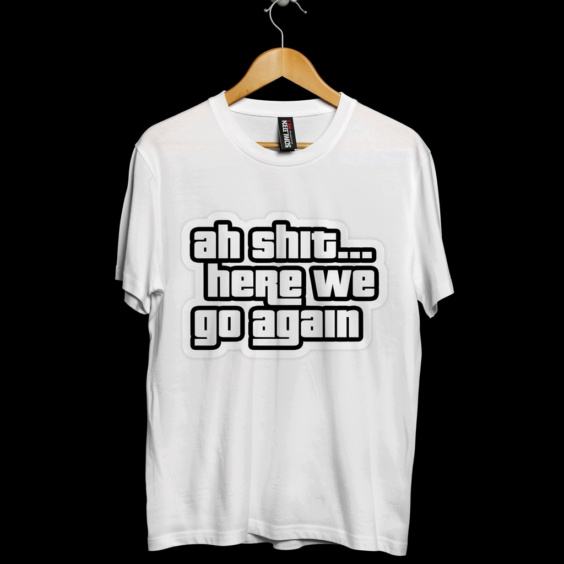 "Ah Shit... Here We Go Again" Graphic T-Shirt