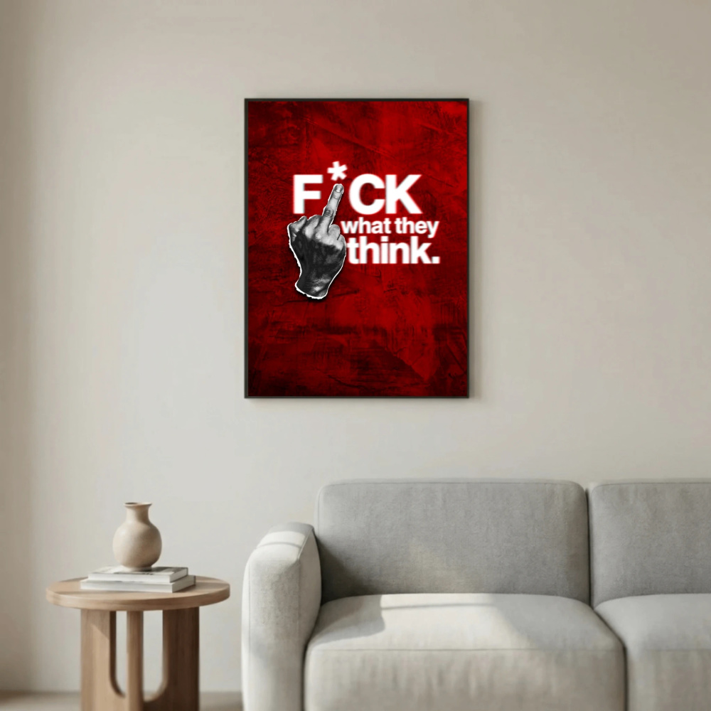 F*ck What They Think.
