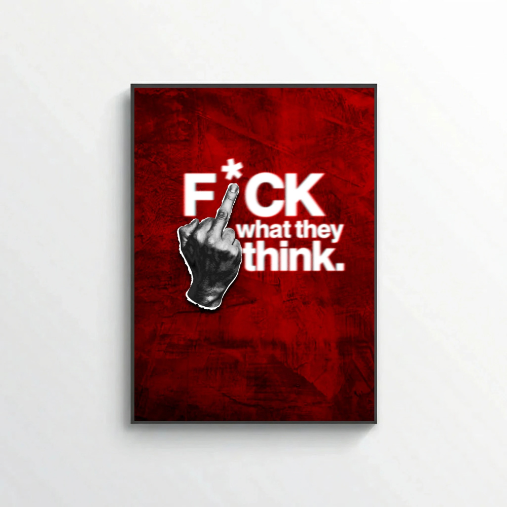 F*ck What They Think.