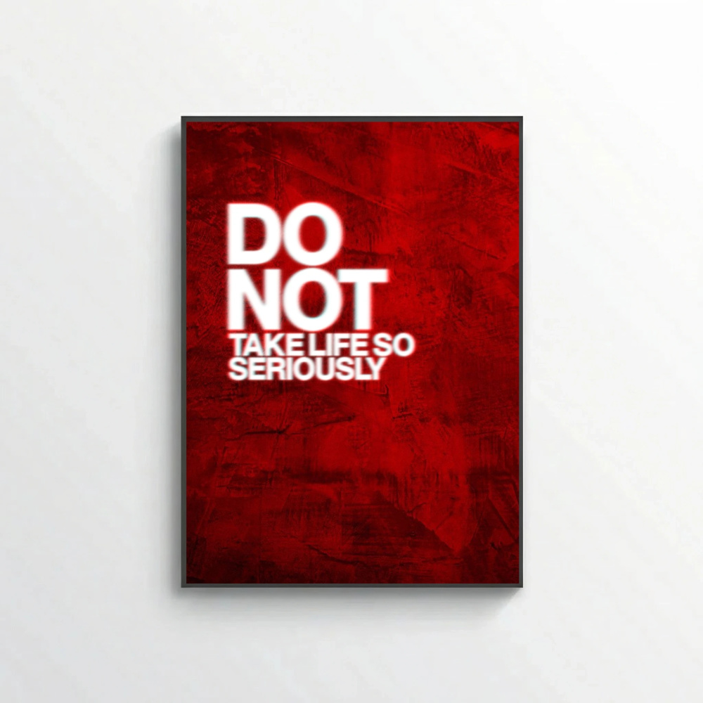 Do Not Take Life so Seriously