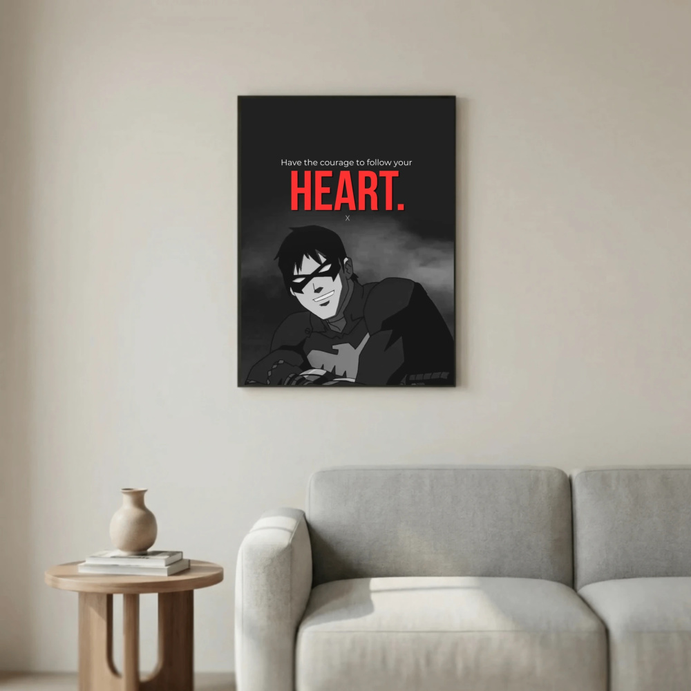 Have the courage to follow your heart.