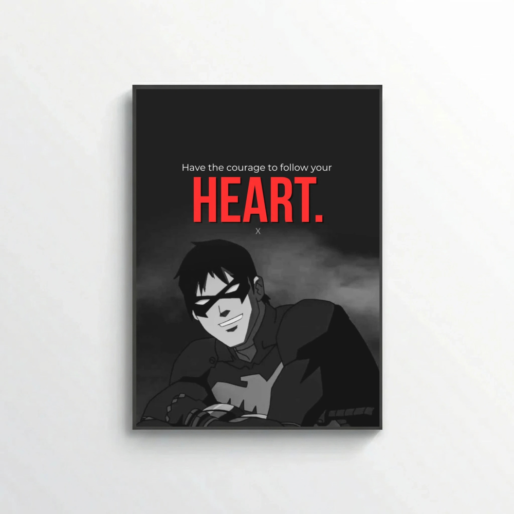 Have the courage to follow your heart.