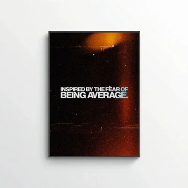 Inspired by the Fear of Being Average.