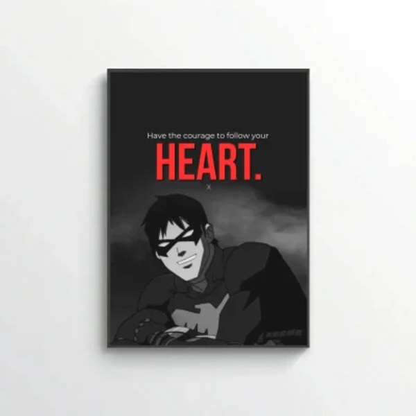 Have the courage to follow your heart.