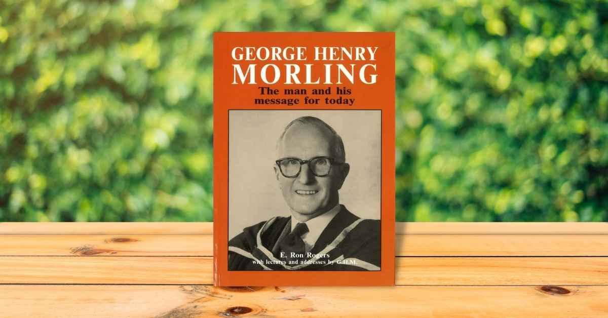 Image of George Henry Morling: The Man and his Message for Today