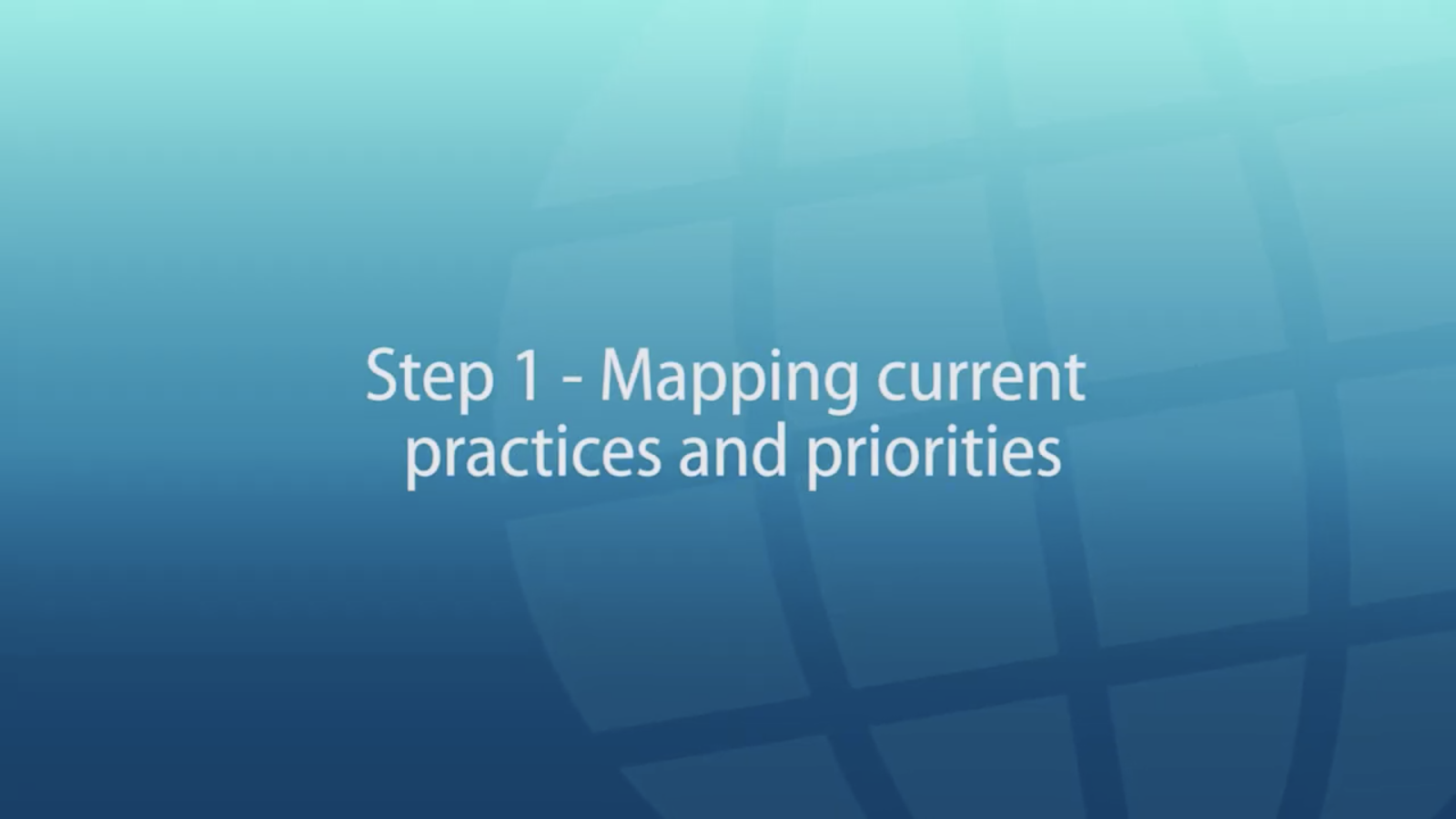 Step 1   Mapping current practices and priorities