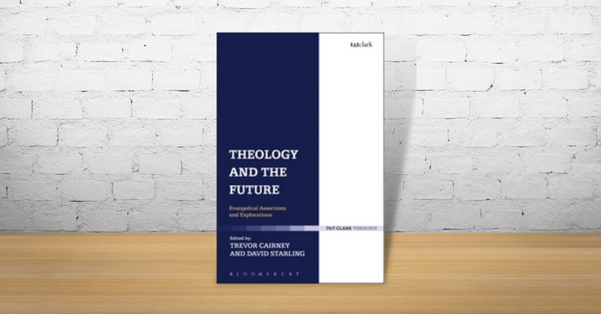 Theology and the Future: Evangelical Assertions and Explorations