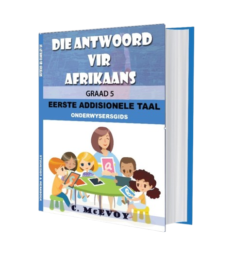 Die Antwoord vir Afrikaans Eerste Addisionele Taal,Onderwysersgids (TB) - Graad 5