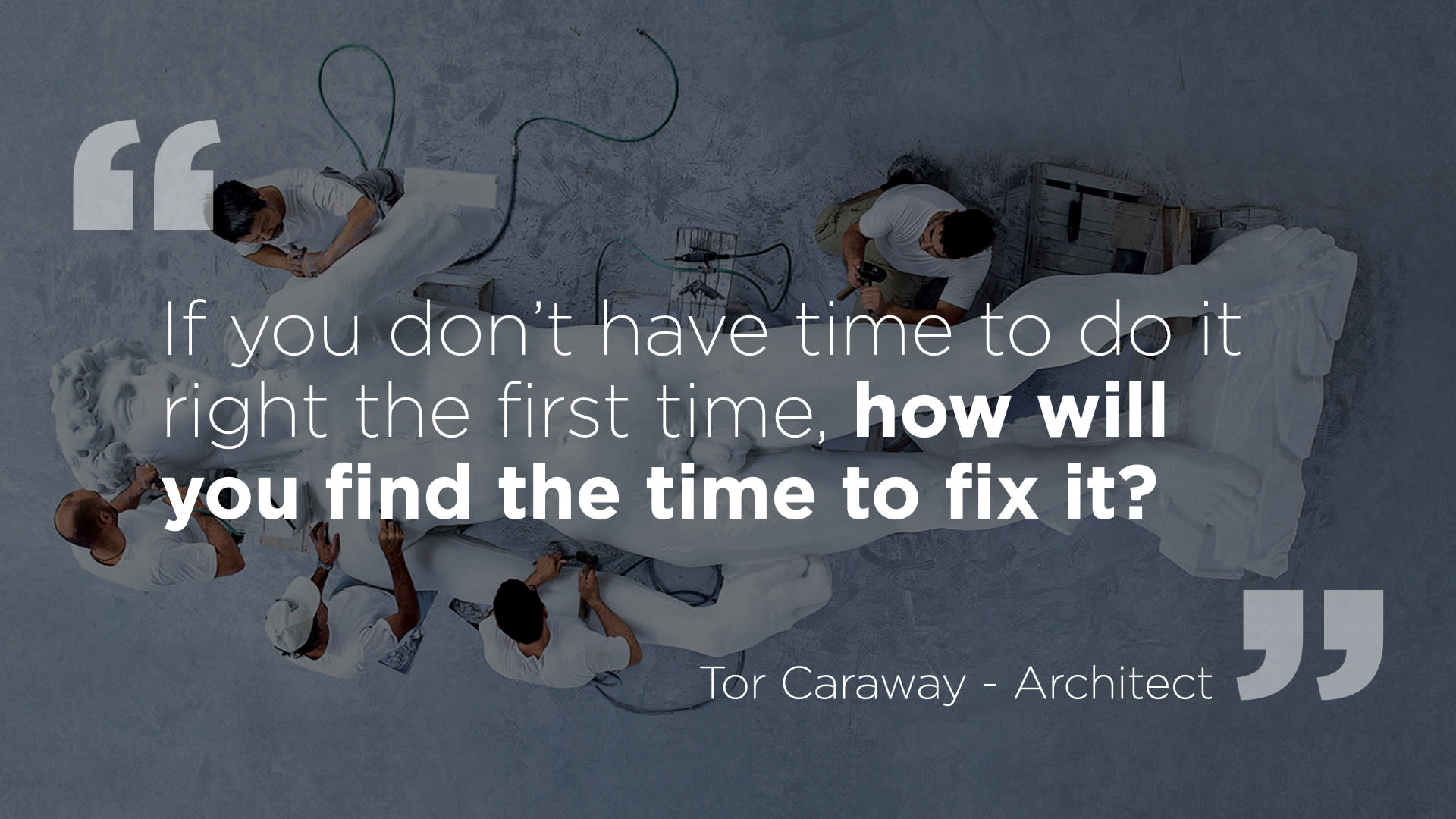Chevron New Energies, quote slide: If you don’t have time to do it right the first time, how will you find the time to fix it?