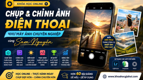 Chụp Ảnh Và Chỉnh Ảnh Điện Thoại Online Cùng Sam Nguyễn
