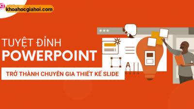 Khóa Học Tuyệt Đỉnh Powerpoint – Trở Thành Chuyên Gia Thiết Kế Slide