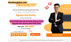 Khóa Học No Viral No Money Cùng Nguyễn Đức Dương Mới Nhất 2024
