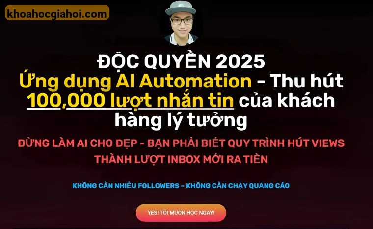 Khóa Học Ứng Dụng AI Automation – Xây Dựng Fanpage Thu Hút 100,000 Lượt Nhắn Tin Của Khách Hàng Lý Tưởng Cùng Nguyễn Quyết Thắng