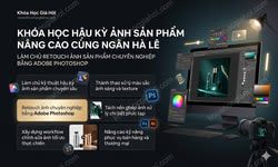 Khóa Học Hậu Kỳ Ảnh Sản Phẩm Nâng Cao Cùng Ngân Hà Lê