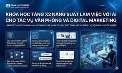 Khóa Học Tăng X2 Năng Suất Làm Việc Với AI Cho Tác Vụ Văn Phòng Và Digital Marketing