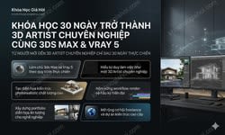 Khóa Học 30 Ngày Trở Thành 3D Artist Chuyên Nghiệp Cùng 3ds Max & Vray 5