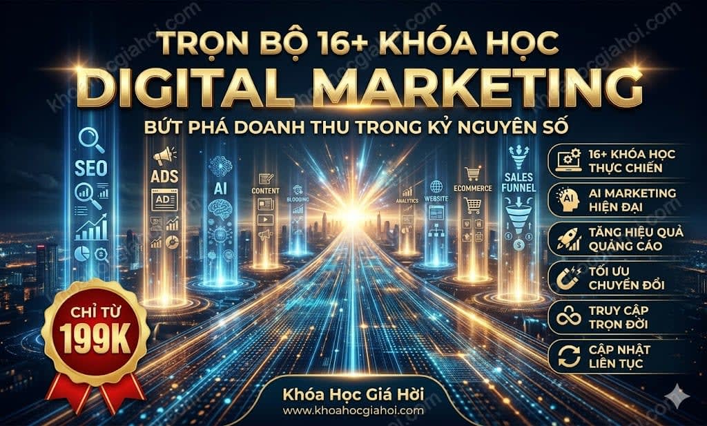 Trọn Bộ 16+ Khóa Học Digital Marketing – Học Trọn Đời, Cập Nhật Liên Tục Miễn Phí