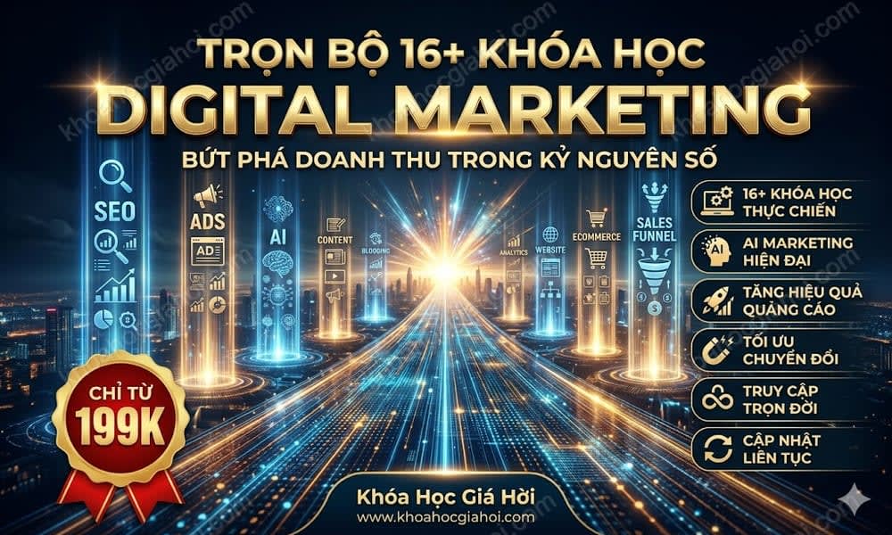 Trọn Bộ 16+ Khóa Học Digital Marketing – Học Trọn Đời, Cập Nhật Liên Tục Miễn Phí