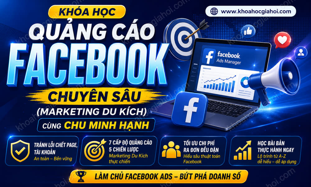Khóa Học Quảng Cáo Chuyển Đổi Facebook Ads (Chuyên Sâu) Cùng Chu Minh Hạnh