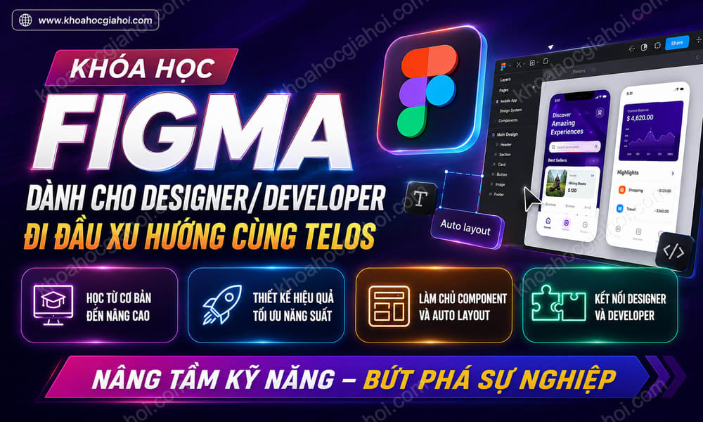 Khóa Học Figma Dành Cho Designer/Developer Đi Đầu Xu Hướng Cùng Telos