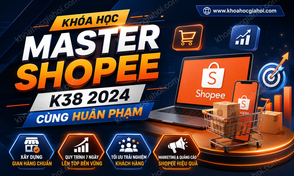 Khoá Học Master Shopee K38 2024 Cùng Huân Phạm