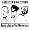 Carreras, Domingo, Pavorotti - Favorite Arias by the World's Favorite Tenors