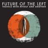 Future of the Left - Travels With Myself and Another