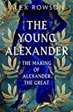 The Young Alexander: The Making of Alexander the Great The Young Alexander: The Making of Alexander the Great