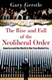 The Rise and Fall of the Neoliberal Order: America and the World in the Free Market Era